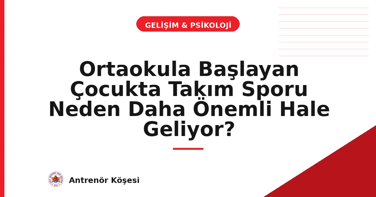 Ortaokula Başlayan Çocukta Takım Sporu Neden Daha Önemli Hale Geliyor?